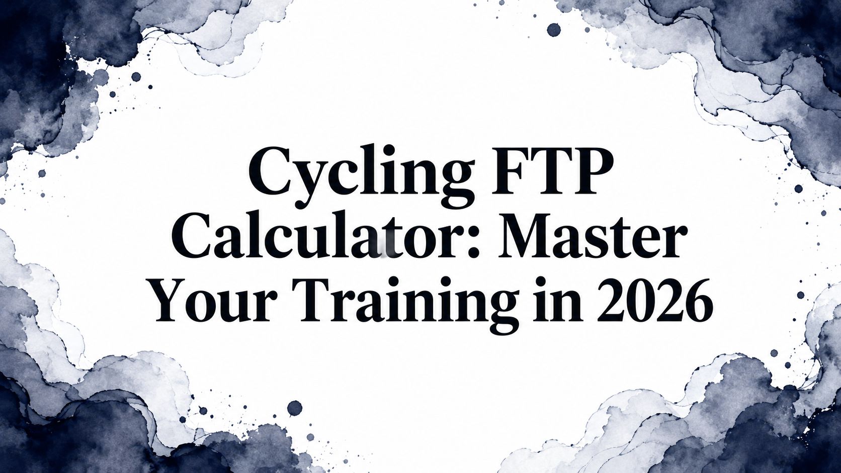 Cycling FTP Calculator: Master Your Training in 2026