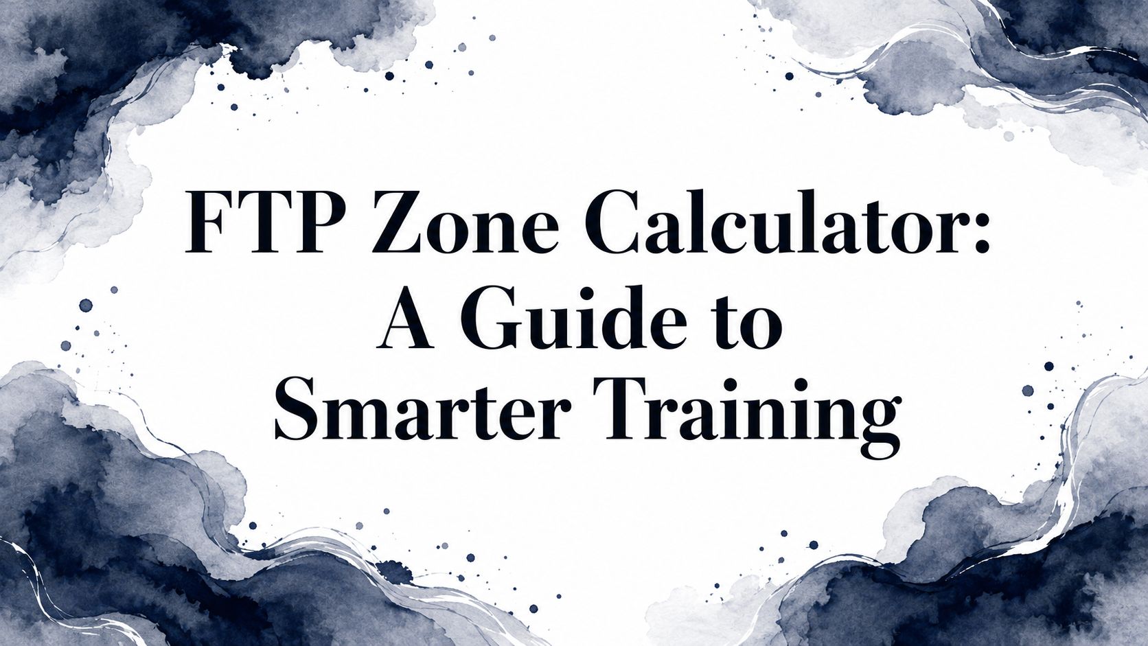 FTP Zone Calculator: A Guide to Smarter Training
