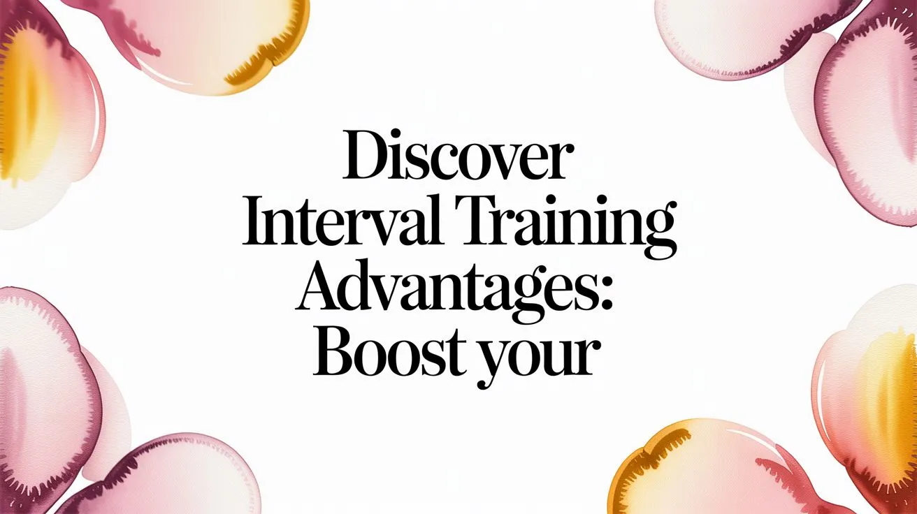 Interval Training Advantages: Fitter in Less Time