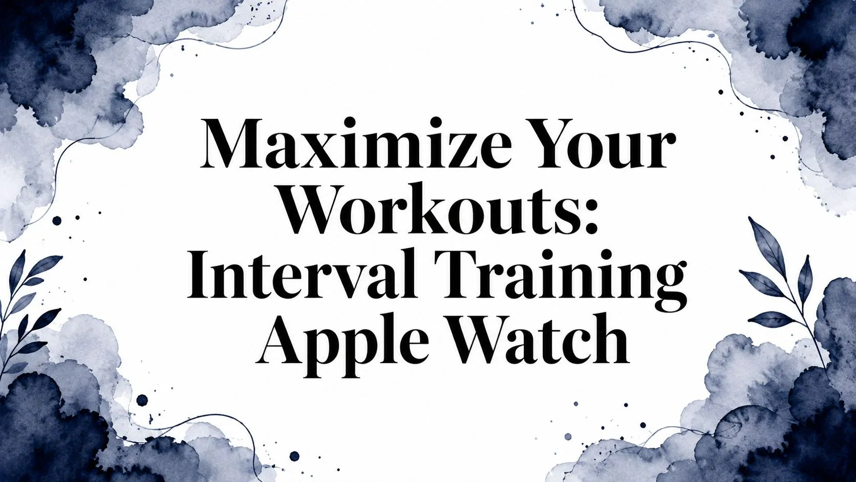Interval Training on Apple Watch: The Complete Guide