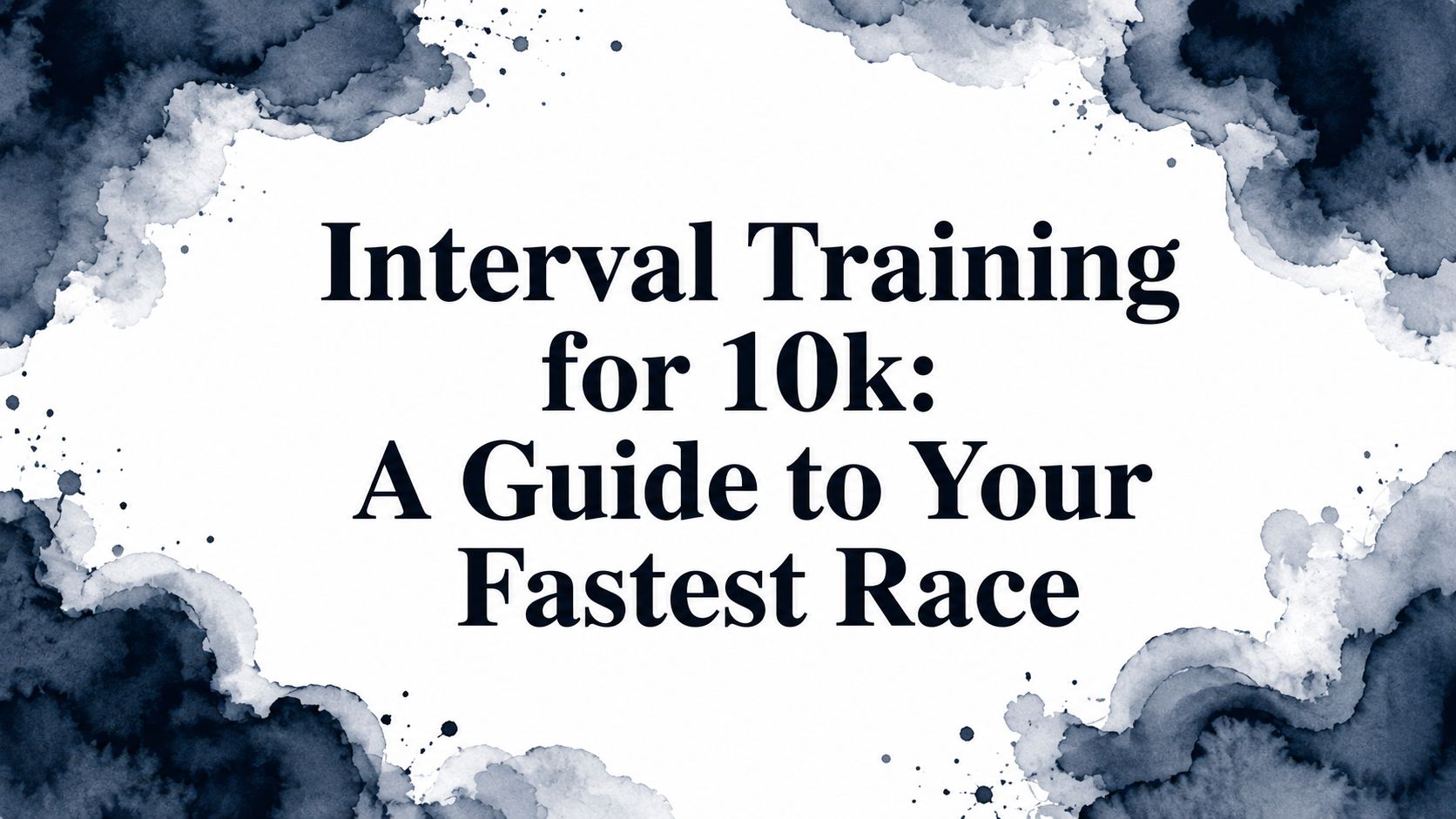 Interval Training for 10k: A Guide to Your Fastest Race
