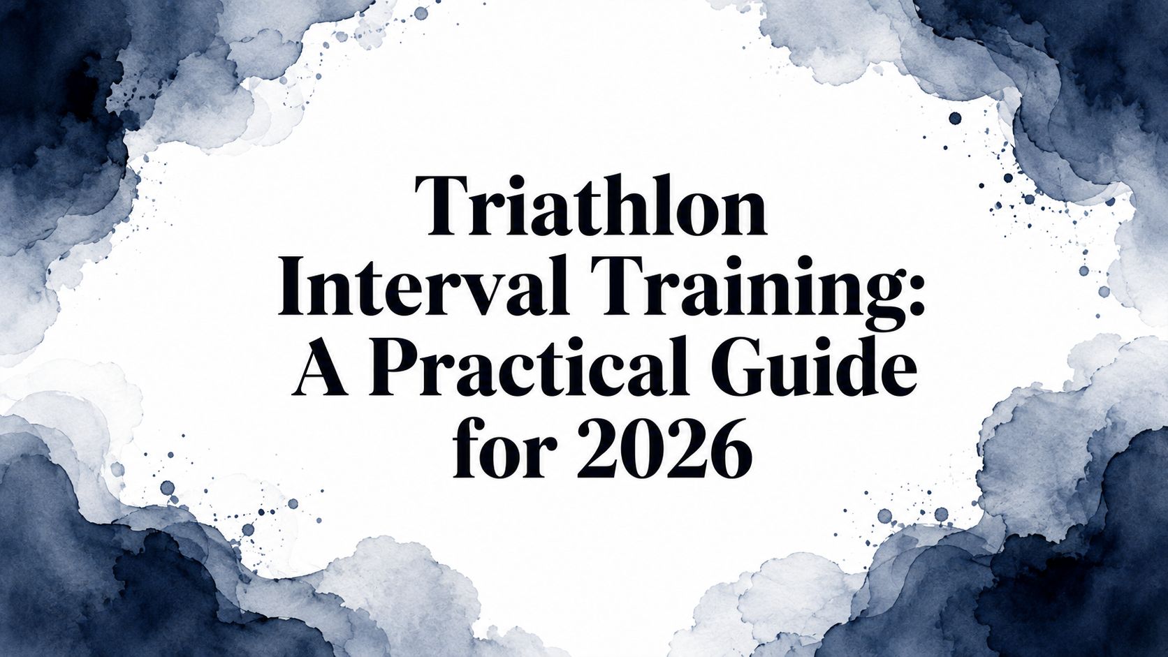 Triathlon Interval Training: A Practical Guide for 2026