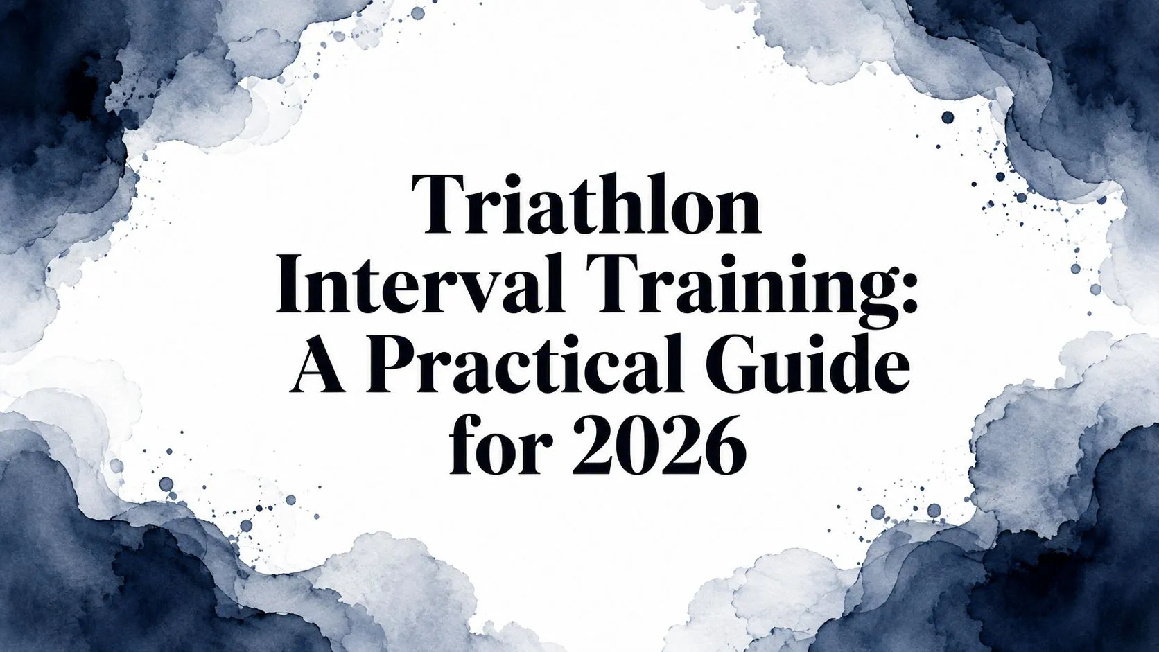Triathlon Interval Training: A Practical Guide for 2026