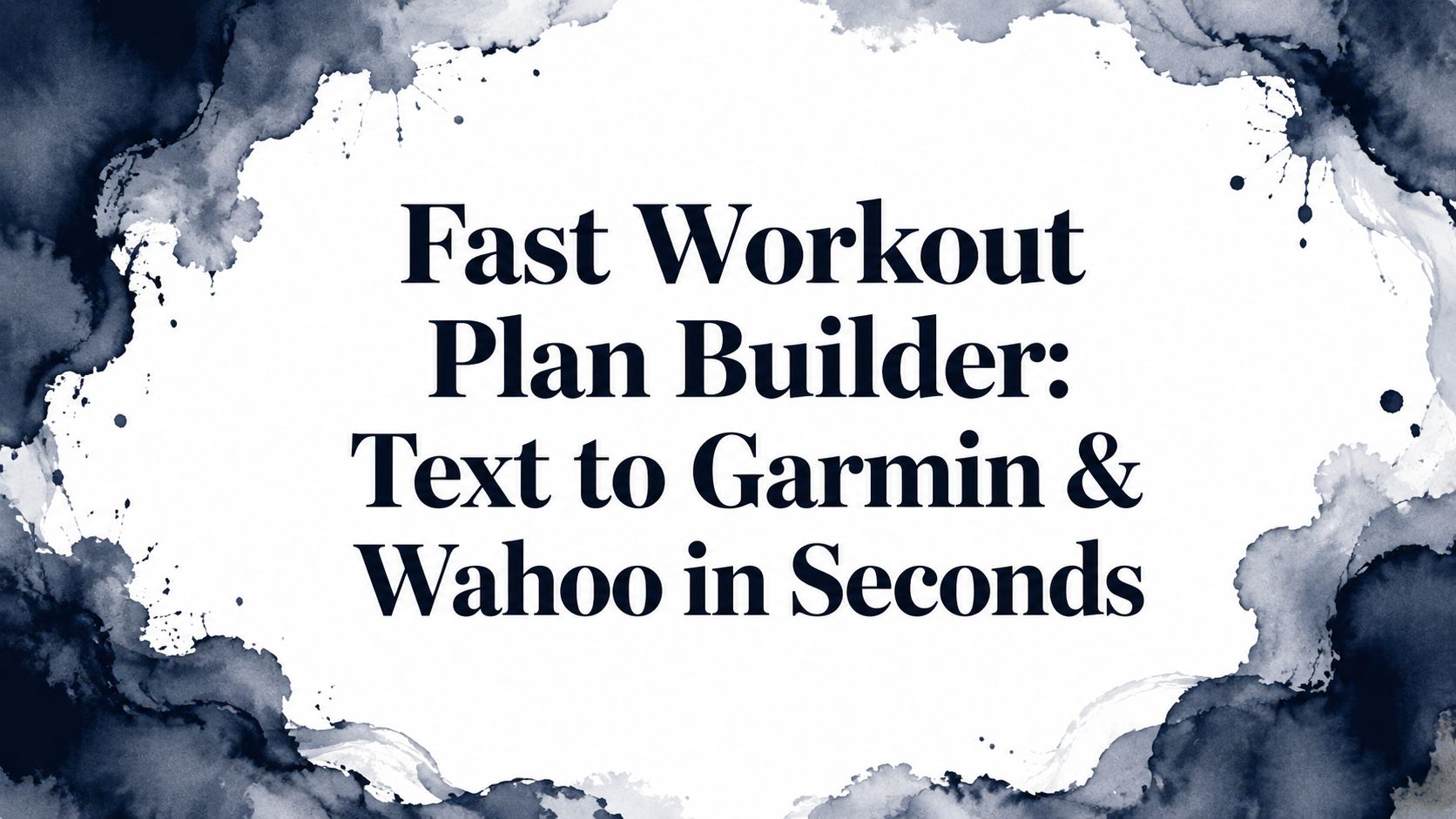 Fast Workout Plan Builder: Text to Garmin & Wahoo in Seconds