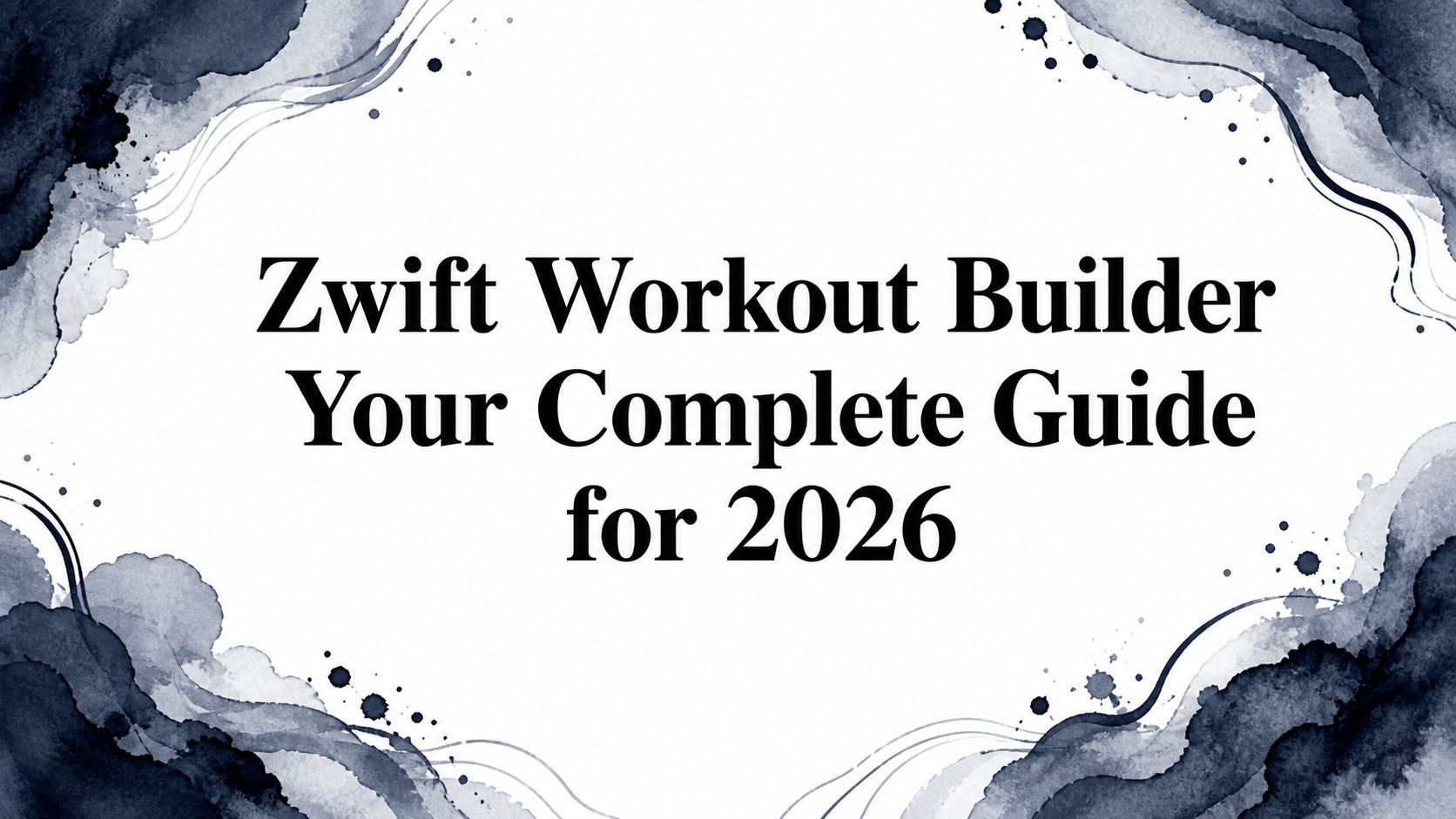 Zwift Workout Builder Your Complete Guide for 2026